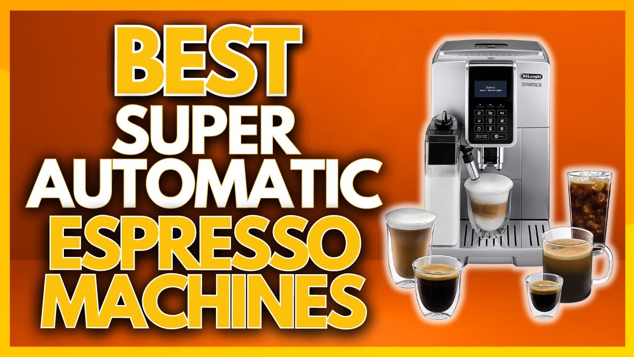 Best Super Automatic Espresso Coffee Machines In 2023 | The 5 Best ...