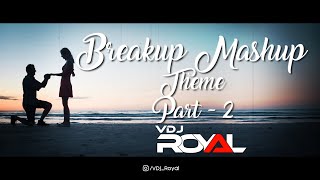Breakup Mashup Theme - 2 2020 | VDj Royal