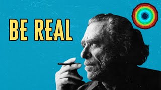 Inspirational Thinkers: Charles Bukowski's Philosophy On Life... Be Real