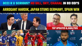 BCCI r u serious? No Gill, SKY, Chahal in BD ODIs, arrogant Hardik, Japan stuns Germany, Spain win