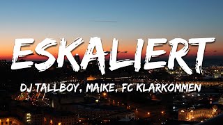 DJ Tallboy, MAIKE \u0026 FC Klarkommen - Eskaliert (Text/Lyrics)