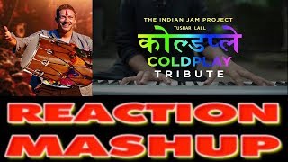 YOUTUBE REACTION MASHUP | FIX YOU COLDPLAY | INDIAN VERSION | TUSHAR LALL | INDIAN JAM PROJECT