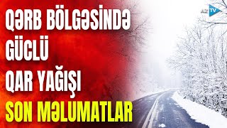 Qərb bölgəsinə GÜCLÜ QAR yağır: son məlumatlar BİRBAŞA BAĞLANTIDA