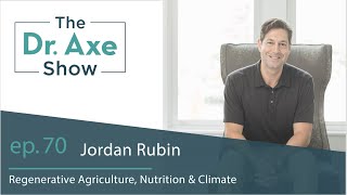 Regenerative Agriculture, Nutrition & Climate | The Dr. Axe Show Podcast Ep 70
