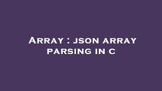 Array : json array parsing in c