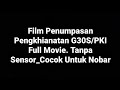 Film Penumpasan Pengkhianatan G30S/PKI Full Movie (No Sensor - Cocok Untuk Nobar)