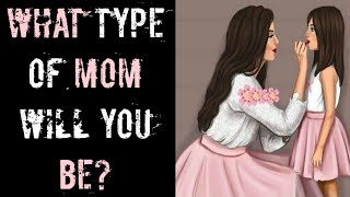 What type of mom will you be? Personality Tests | Quiz | THE TRUE TEST.