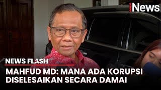 Mahfud MD Tolak Denda Damai untuk Koruptor: Itu Korupdi Baru Namanya Kolusi