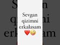 sevgam qizni erkalasam❤️🤫qizlar nega buncha hursand bÕlasilar a 😅❤️ shorts tiktok omad