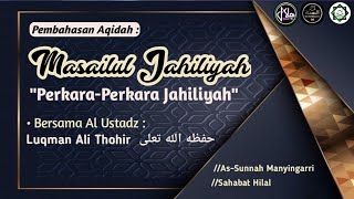 61 Kajian Rutin: MASAILUL JAHILIYAH (Perkara-Perkara Jahiliyah); USTADZ LUQMAN ALI THOHIR حفظه الله