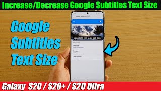 Galaxy S20/S20+: Increase/Decrease Google Subtitles Text Size