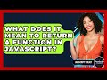 What Does It Mean To Return A Function In JavaScript? - JavaScript Toolkit