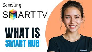 What is Smart Hub on Samsung TV? Everything Explained [2026]