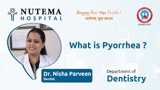 What Is Pyorrhea? Insights from Dr. Nisha Parveen, Dentist at Nutema Hospital, Meerut