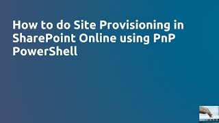 Site Provisioning in SharePoint Online Using PnP PowerShell