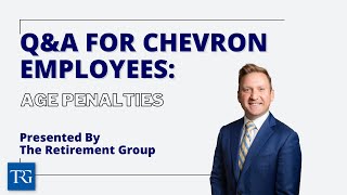 Q\u0026A for Chevron Employees: Age Penalties