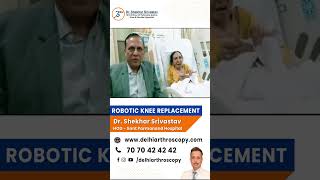 Successful Robotic Knee Replacement | Dr. Shekhar Srivastav | Delhiarthroscopy