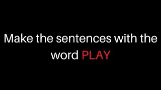 PLAY // Make the sentences with the word PLAY // sentences with play