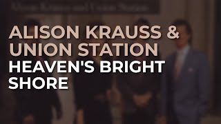 Alison Krauss & Union Station - Heaven's Bright Shore (Official Audio)