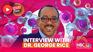 Interview with Dr. George Rice | The Desert Brew