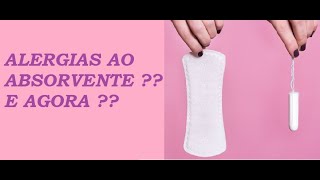 Coceira, Vermelhidão e Alergia do Absorvente ? | O que Fazer ?