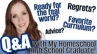 HOMESCHOOL HIGH SCHOOL GRADUATE ANSWERS YOUR QUESTIONS | REGRETS, FAVORITE CURRICULUM, ADVICE & MORE