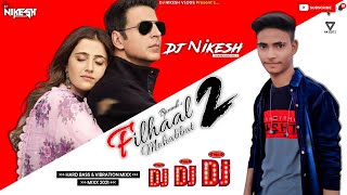 Filhaal 2 Mohabbat Dj Remix | ft. B praak | Dj Hard Bass & Vibration Mixx ✔  💝💞Dj Nikesh Vlogs💞💝
