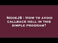 NodeJS : How to avoid callback hell in this simple program?