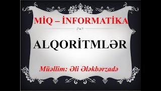 MİQ - İNFORMATİKA DƏRSLƏRİ - ALQORİTM. ƏLİ ƏLƏKBƏRZADƏ