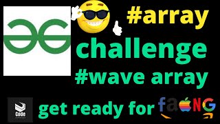Wave Array | Wave Sort | Geeksforgeeks Challenge | Get Ready For Placement | Array