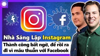 Nhà Sáng Lập Instagram - Thành Công Bất Ngờ, Để Rồi Ra Đi Vì Mâu Thuẫn Với Facebook