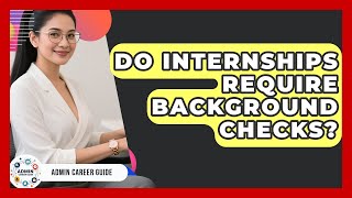 Do Internships Require Background Checks? - Admin Career Guide