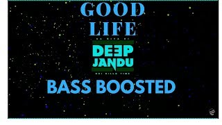 Good Life [BASS BOOSTED] | Deep Jandu Feat. Bohemia | Sukh Sanghera | Latest Punjabi Songs 2018