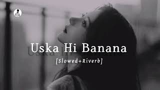 Uska Hi Banana | Slowed+Riverb | Arijit Singh | 1920 Evil Returns | Music lofi 81 |