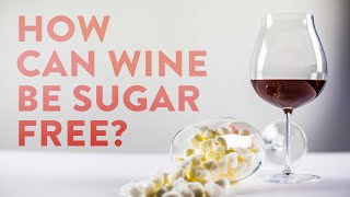 How Can Wine Be Sugar Free?
