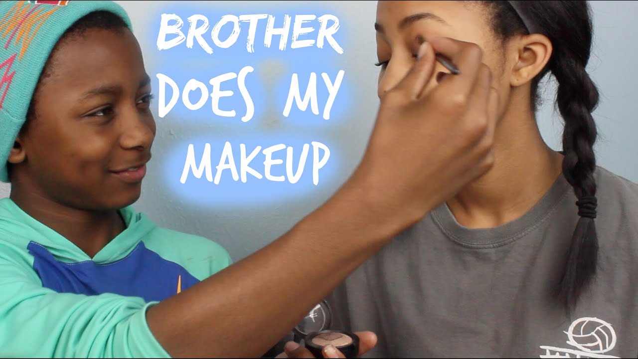 Brother Does My Makeup Youtube