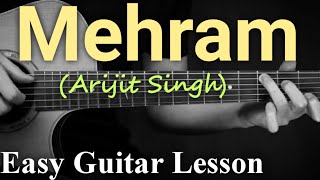 Mehram - Arijit Singh | Easy Guitar Lesson For Beginners