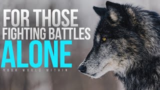 For Those Fighting Battles Alone | Lone Wolf | Motivational Video