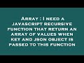 Array : I need a javascript recursive function that return an array of values when key and json obje