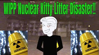WIPP Nuclear Kitty Litter Disaster!!