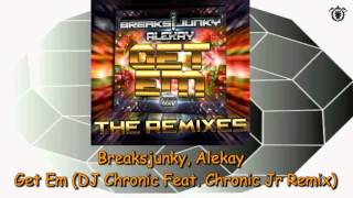 Breaksjunky, Alekay - Get Em (DJ Chronic Feat Chronic Jr Remix)