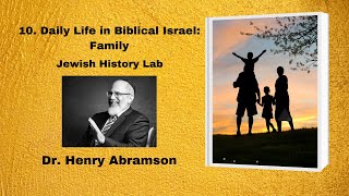 10. Daily Life in Biblical Israel: Family (Jewish History Lab)