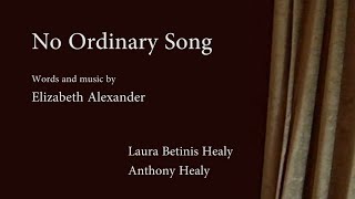 No Ordinary Song - Words \u0026 Music by Elizabeth Alexander - Laura Betinis Healy \u0026 Anthony Healy