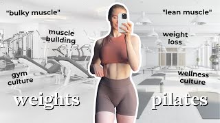 PILATES vs WEIGHT LIFTING...weight loss, lean muscle, gym culture vs wellness culture