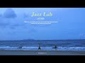 여름을 더욱 시원하게 만들어주는 재즈 음악 relaxing jazz music jazz lab