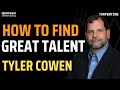 Tyler Cowen on Talent, the Importance of Stamina, and Predicting Success