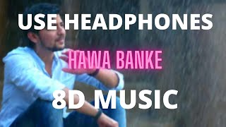 Hawa Banke (8D MUSIC) - Darshan Raval