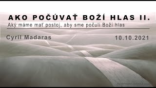 Cyril Madaras: Ako počúvať Boží hlas II  - Aký máme mať postoj, aby sme počuli Boží hlas, 10.10.2021