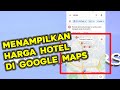 Tutorial Melihat & Memunculkan Harga Hotel di Google Maps