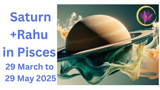 SATURN RAHU IN PISCES -29 March to 29 May 2025 | Impact on all signs